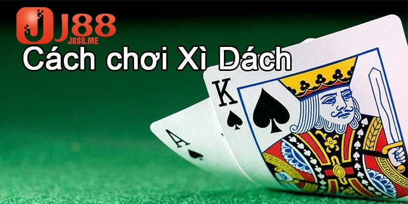 Luật chơi Xì Dách đơn giản