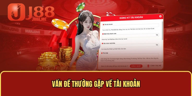 Vấn đề thường gặp về tài khoản J88